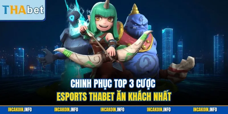 Chinh phục top 3 cược Esports THABET ăn khách nhất
