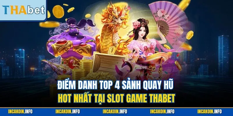 Điểm danh top 4 sảnh quay hũ hot nhất tại slot game THABET
