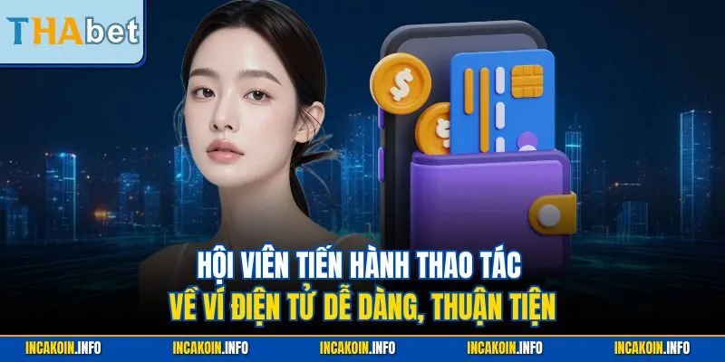 Hội viên tiến hành thao tác về ví điện tử dễ dàng, thuận tiện