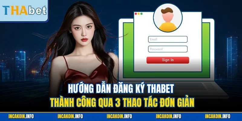 Hướng dẫn đăng ký THABET thành công qua 3 thao tác đơn giản