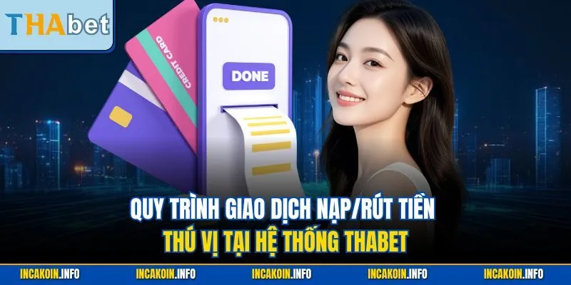Quy trình giao dịch nạp/rút tiền thú vị tại hệ thống Thabet
