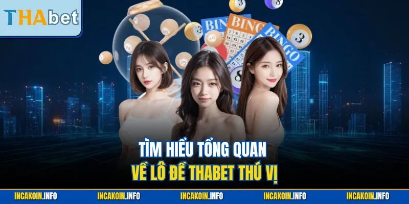 Tìm hiểu tổng quan về lô đề THABET thú vị